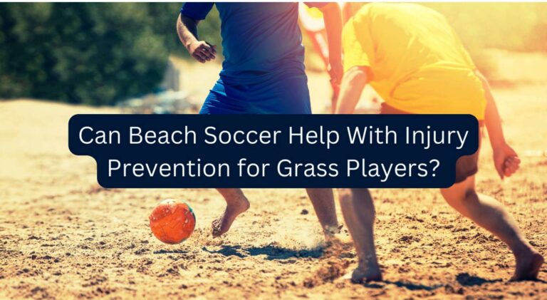 Can Beach Soccer Help with Injury Prevention for Grass Players?